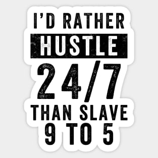 Entrepreneur Gifts Better Hustle 24/7 Than Slave 9 to 5 Sticker